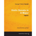 George Frideric Handel - Violin Sonata in A Major - HW361 - A Score for Violin and Piano - Paperback