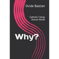 Why?: Catholic Clergy Sexual Abuse - Paperback