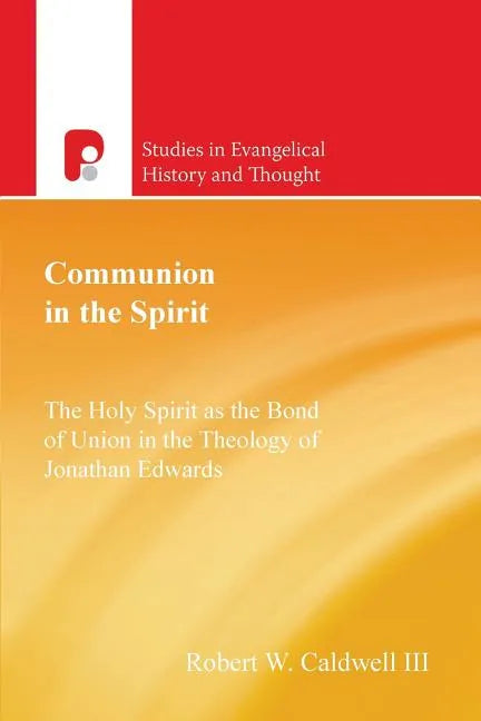 Communion in the Spirit: The Holy Spirit as the Bond of Union in the Theology of Jonathan Edwards - Paperback