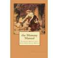 The Mommy Manual: Planting Roots that Give Your Child Wings - Paperback