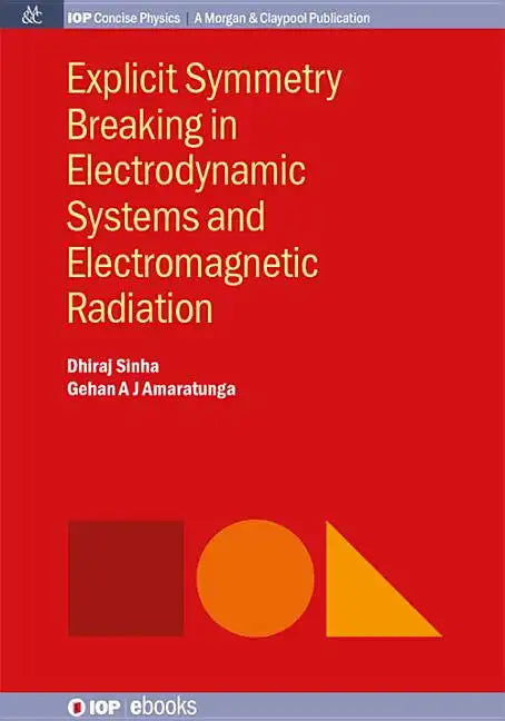 Explicit Symmetry Breaking in Electrodynamic Systems and Electromagnetic Radiation - Paperback