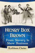 Henry Box Brown: From Slavery to Show Business - Paperback