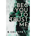 Beg You to Trust Me - Paperback