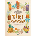 Tiki Cocktails: 180+ Dreamy Drinks and Luau-Inspired Libations - Hardcover