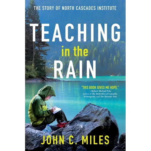Teaching in the Rain: The Story of North Cascades Institute - Paperback