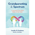 Grandparenting on the Spectrum: A Journey From Both Sides of the Desk - Paperback