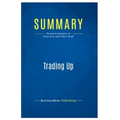 Summary: Trading Up: Review and Analysis of Silverstein and Fiske's Book - Paperback