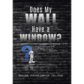 Does My Wall Have A Window?: Living a Hellish Nightmare with Undiagnosed Bipolar Disorder - Hardcover
