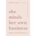 She Minds Her Own Business: The Guide to Designing a Life and Business You Love - Paperback
