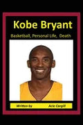 Kobe Bryant Basketball, Personal Life, Death - Paperback