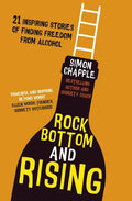 Rock Bottom and Rising: 21 Inspiring Stories of Finding Freedom from Alcohol - Paperback