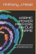 Karmic Power Prayers in Your Name: Manifest Money and Love by Using Powerful 'switchword' Mantra's and Affirmations in You' - Paperback