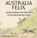 Australia Felix: Cartoons from the daily life of an infectionate uncle - Hardcover