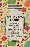 Fermented Foods: The History and Science of a Microbiological Wonder - Hardcover