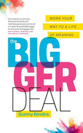 The Bigger Deal: Work Your Way to a Life of Meaning - Paperback