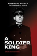 A Soldier King: Monarchy and Military in the Thailand of Rama X - Paperback