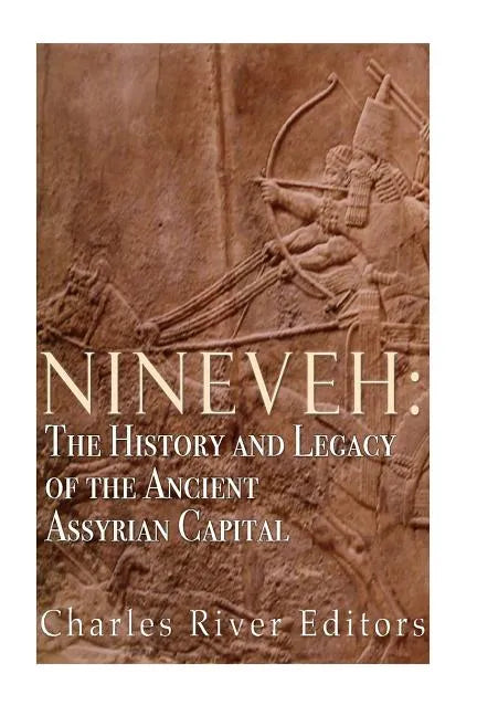 Nineveh: The History and Legacy of the Ancient Assyrian Capital - Paperback