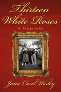 Thirteen White Roses: A Biography - Paperback