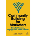 Community Building for Marketers: How to Connect, Engage and Foster Growth - Hardcover