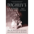 Diaghilev's Empire: How the Ballets Russes Enthralled the World - Paperback