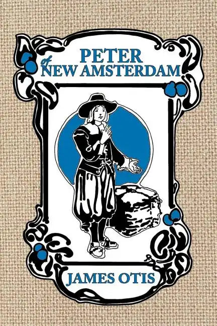 Peter of New Amsterdam: A story of Old New York - Paperback