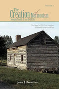 Volume II the Creation of Mormonism: Joseph Smith Jr. in the 1820s: The Quest for the New Jerusalem: A Mormon Generational Saga - Paperback