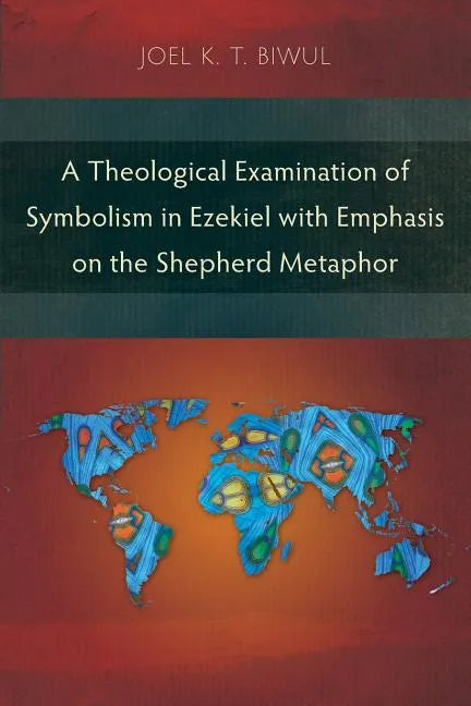 A Theological Examination of Symbolism in Ezekiel with Emphasis on the Shepherd Metaphor - Paperback