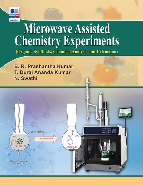 Microwave Assisted Chemistry Experiments: (Organic, Synthesis, Chemical Analysis and Extraction) - Hardcover