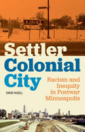 Settler Colonial City: Racism and Inequity in Postwar Minneapolis - Paperback