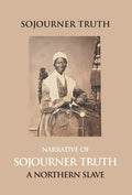 Narrative Of Sojourner Truth, A Northern Slave, Emancipated From Bodily Servitude By The State Of New York, In 1828. With A Portrait - Hardcover