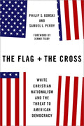 The Flag and the Cross: White Christian Nationalism and the Threat to American Democracy - Hardcover