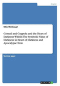 Conrad and Coppola and the Heart of Darkness Within: The Symbolic Value of Darkness in Heart of Darkness and Apocalypse Now - Paperback