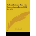 Robert Kitchel And His Descendants From 1604 To 1879 - Paperback