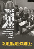 Dynamic Acting through Active Analysis: Konstantin Stanislavsky, Maria Knebel, and Their Legacy - Hardcover