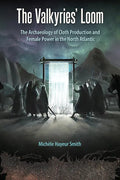 The Valkyries' Loom: The Archaeology of Cloth Production and Female Power in the North Atlantic - Hardcover