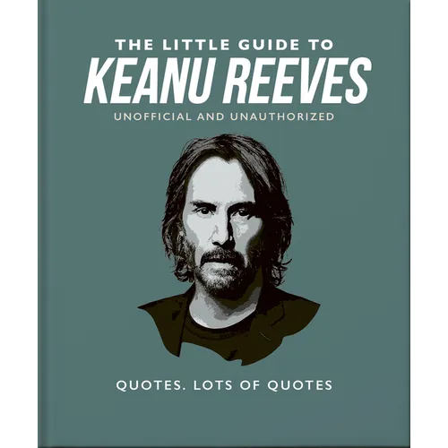 The Little Guide to Keanu Reeves: The Nicest Guy in Hollywood - Hardcover