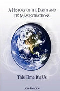 A History of the Earth and Its Mass Extinctions: This Time It's Us - Paperback