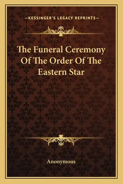The Funeral Ceremony of the Order of the Eastern Star - Paperback
