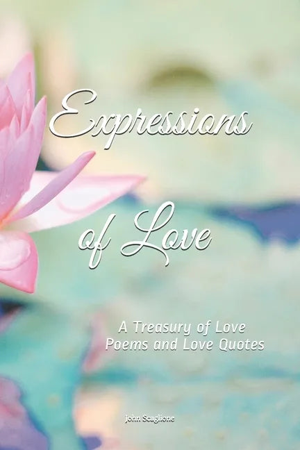 Expressions of Love: A Treasury of Love Poems and Love Quotes - Paperback