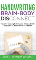 Handwriting Brain Body DisConnect: Adaptive teaching techniques to unlock a child's dysgraphia for the classroom and at home - Hardcover