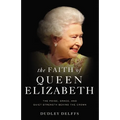 The Faith of Queen Elizabeth: The Poise, Grace, and Quiet Strength Behind the Crown - Hardcover