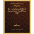 The Manufacture Of Ethyl Alcohol From Wood Waste (1922) - Paperback