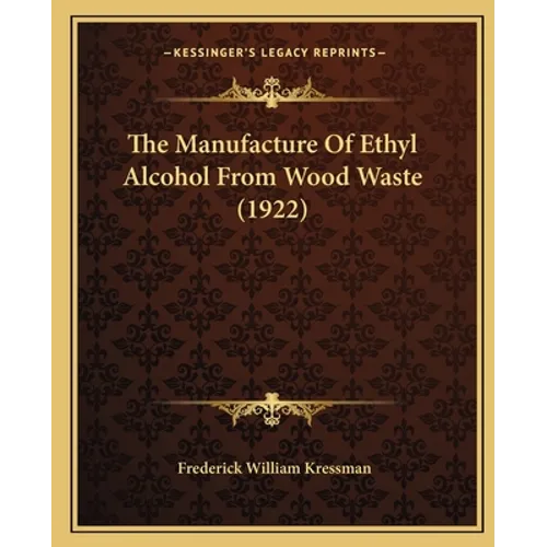 The Manufacture Of Ethyl Alcohol From Wood Waste (1922) - Paperback
