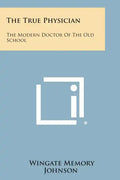 The True Physician: The Modern Doctor of the Old School - Paperback