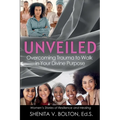 Unveiled: Overcoming Trauma to Walk in Your Divine Purpose - Paperback