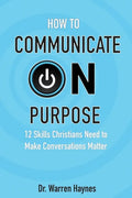 How to Communicate on Purpose: 12 Skills Christians Need to Make Conversations Matter - Paperback