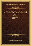 A Visit To The Celestial City (1897) - Paperback