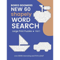Bored Boomers New 60 Shapely WORD SEARCH Large Print Puzzles: Even More Interesting and FUN to find! (Vol 1) - Paperback