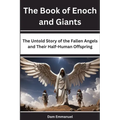 The Book of Enoch and Giants: The Untold Story of the Fallen Angels and Their Half-Human Offspring - Paperback