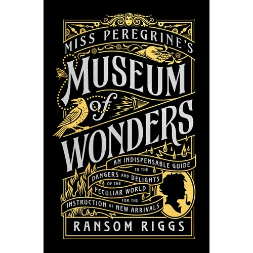 Miss Peregrine's Museum of Wonders: An Indispensable Guide to the Dangers and Delights of the Peculiar World for the Instruction of New Arrivals - Paperback